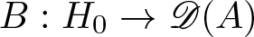 upper B colon upper H 0 right arrow upper D left parenthesis upper A right parenthesis