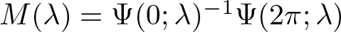 upper M left parenthesis lamda right parenthesis equals upper Psi left parenthesis 0 semicolon lamda right parenthesis minus 1 upper Psi left parenthesis 2 pi semicolon lamda right parenthesis