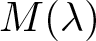 upper M left parenthesis lamda right parenthesis