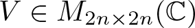 upper V element of upper M 2 n times 2 n left parenthesis upper C right parenthesis
