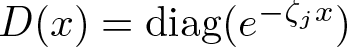 upper D left parenthesis x right parenthesis equals diag left parenthesis e minus zeta jx right parenthesis