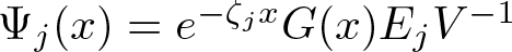 upper Psi j left parenthesis x right parenthesis equals e minus zeta jxG left parenthesis x right parenthesis EjV minus 1