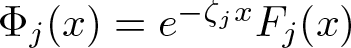 upper Phi j left parenthesis x right parenthesis equals e minus zeta jxFj left parenthesis x right parenthesis