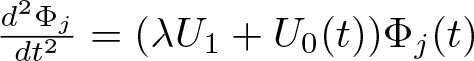 d 2 upper Phi jdt 2 equals left parenthesis lamda upper U 1 plus upper U 0 left parenthesis t right parenthesis right parenthesis upper Phi j left parenthesis t right parenthesis