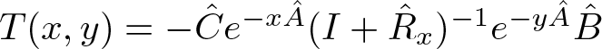 upper T left parenthesis x comma y right parenthesis equals minus upper C caret e minus xA caret left parenthesis upper I plus upper R caret x right parenthesis minus 1 e minus yA caret upper B caret