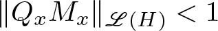 double vertical bar QxMx double vertical bar upper L left parenthesis upper H right parenthesis less than 1