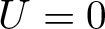upper U equals 0
