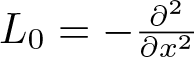 upper L 0 equals minus partial differential 2 partial differential x 2