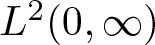 upper L 2 left parenthesis 0 comma infinity right parenthesis