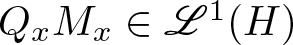 QxMx element of upper L 1 left parenthesis upper H right parenthesis