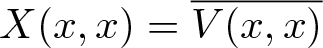 upper X left parenthesis x comma x right parenthesis equals upper V left parenthesis x comma x right parenthesis quotation dash