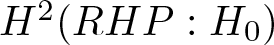 upper H 2 left parenthesis RHP colon upper H 0 right parenthesis
