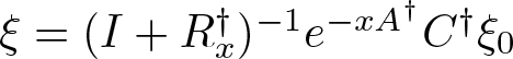 xi equals left parenthesis upper I plus Rx dagger right parenthesis minus 1 e minus xA dagger upper C dagger xi 0
