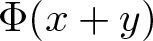 upper Phi left parenthesis x plus y right parenthesis