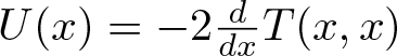 upper U left parenthesis x right parenthesis equals minus 2 ddxT left parenthesis x comma x right parenthesis