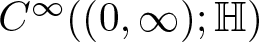 upper C infinity left parenthesis left parenthesis 0 comma infinity right parenthesis semicolon upper H right parenthesis