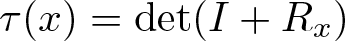tau left parenthesis x right parenthesis equals det left parenthesis upper I plus Rx right parenthesis