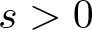 s greater than 0