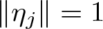 double vertical bar eta j double vertical bar equals 1