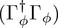left parenthesis upper Gamma phi dagger upper Gamma phi right parenthesis