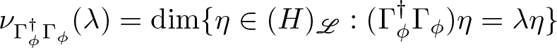 nu upper Gamma phi dagger upper Gamma phi left parenthesis lamda right parenthesis equals dimension left brace eta element of left parenthesis upper H right parenthesis upper L colon left parenthesis upper Gamma phi dagger upper Gamma phi right parenthesis eta equals lamda eta right brace