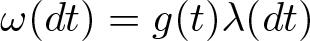 omega left parenthesis dt right parenthesis equals g left parenthesis t right parenthesis lamda left parenthesis dt right parenthesis