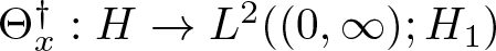 upper Theta x dagger colon upper H right arrow upper L 2 left parenthesis left parenthesis 0 comma infinity right parenthesis semicolon upper H 1 right parenthesis