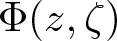 upper Phi left parenthesis z comma zeta right parenthesis