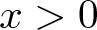 x greater than 0
