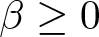 beta greater than or equals 0