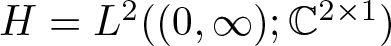 upper H equals upper L 2 left parenthesis left parenthesis 0 comma infinity right parenthesis semicolon double struck upper C 2 times 1 right parenthesis