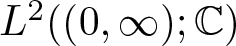upper L 2 left parenthesis left parenthesis 0 comma infinity right parenthesis semicolon double struck upper C right parenthesis