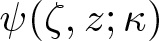 psi left parenthesis zeta comma z semicolon kappa right parenthesis