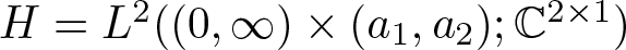 upper H equals upper L 2 left parenthesis left parenthesis 0 comma infinity right parenthesis times left parenthesis a 1 comma a 2 right parenthesis semicolon double struck upper C 2 times 1 right parenthesis