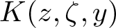 upper K left parenthesis z comma zeta comma y right parenthesis