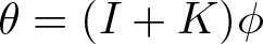 theta equals left parenthesis upper I plus upper K right parenthesis phi