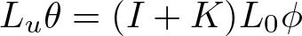 Lu theta equals left parenthesis upper I plus upper K right parenthesis upper L 0 phi