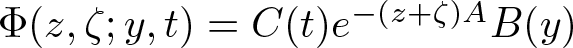 upper Phi left parenthesis z comma zeta semicolon y comma t right parenthesis equals upper C left parenthesis t right parenthesis e minus left parenthesis z plus zeta right parenthesis AB left parenthesis y right parenthesis