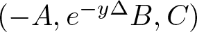 left parenthesis minus upper A comma e minus y upper Delta upper B comma upper C right parenthesis