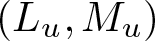 left parenthesis Lu comma Mu right parenthesis