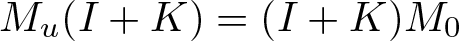 Mu left parenthesis upper I plus upper K right parenthesis equals left parenthesis upper I plus upper K right parenthesis upper M 0
