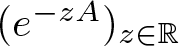 left parenthesis e minus zA right parenthesis z element of double struck upper R