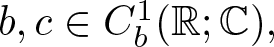 b comma c element of Cb 1 left parenthesis double struck upper R semicolon double struck upper C right parenthesis comma