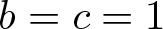 b equals c equals 1