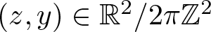 left parenthesis z comma y right parenthesis element of double struck upper R 2 slash 2 pi double struck upper Z 2