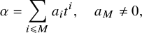 alpha equals sigma summation Underscript i less than or slanted equals upper M Endscripts a Subscript i Baseline t Superscript i Baseline comma a Subscript upper M Baseline not equals 0 comma
