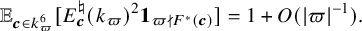 StartLayout 1st Row 1st Column double struck upper E Subscript bold italic c element of k Sub Subscript pi Sub Superscript 6 Baseline left bracket upper E Subscript bold italic c Superscript normal natural Baseline left parenthesis k Subscript pi Baseline right parenthesis squared bold 1 Subscript pi does not divide upper F Sub Superscript asterisk Subscript left parenthesis bold italic c right parenthesis Baseline right bracket 2nd Column equals 1 plus upper O left parenthesis StartAbsoluteValue pi EndAbsoluteValue Superscript negative 1 Baseline right parenthesis period EndLayout