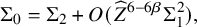 normal upper Sigma 0 equals normal upper Sigma 2 plus upper O left parenthesis ModifyingAbove upper Z With caret Superscript 6 minus 6 beta Baseline normal upper Sigma 1 squared right parenthesis comma