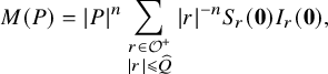 upper M left parenthesis upper P right parenthesis equals StartAbsoluteValue upper P EndAbsoluteValue Superscript n Baseline sigma summation Underscript StartLayout 1st Row r element of script upper O Superscript plus Baseline 2nd Row StartAbsoluteValue r EndAbsoluteValue less than or slanted equals ModifyingAbove upper Q With caret EndLayout Endscripts StartAbsoluteValue r EndAbsoluteValue Superscript negative n Baseline upper S Subscript r Baseline left parenthesis bold 0 right parenthesis upper I Subscript r Baseline left parenthesis bold 0 right parenthesis comma