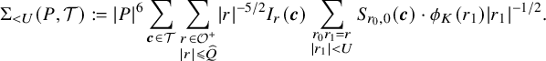 normal upper Sigma Subscript less than upper U Baseline left parenthesis upper P comma script upper T right parenthesis colon equals StartAbsoluteValue upper P EndAbsoluteValue Superscript 6 Baseline sigma summation Underscript bold italic c element of script upper T Endscripts sigma summation Underscript StartLayout 1st Row r element of script upper O Superscript plus Baseline 2nd Row StartAbsoluteValue r EndAbsoluteValue less than or slanted equals ModifyingAbove upper Q With caret EndLayout Endscripts StartAbsoluteValue r EndAbsoluteValue Superscript negative 5 divided by 2 Baseline upper I Subscript r Baseline left parenthesis bold italic c right parenthesis sigma summation Underscript StartLayout 1st Row r 0 r 1 equals r 2nd Row StartAbsoluteValue r 1 EndAbsoluteValue less than upper U EndLayout Endscripts upper S Subscript r 0 comma 0 Baseline left parenthesis bold italic c right parenthesis dot phi Subscript upper K Baseline left parenthesis r 1 right parenthesis StartAbsoluteValue r 1 EndAbsoluteValue Superscript negative 1 divided by 2 Baseline period